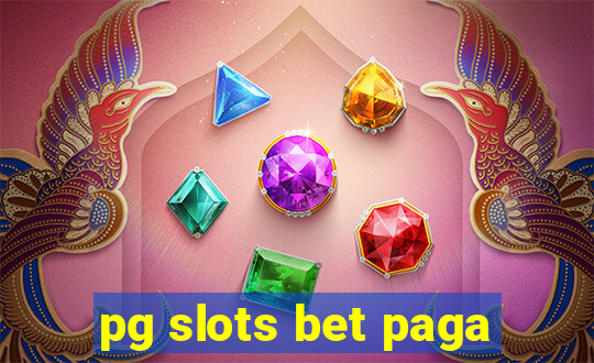 pg slots bet paga